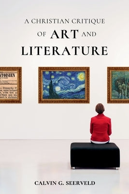 A Christian Critique of Art & Literature by Seerveld, Calvin G.