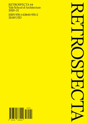 Retrospecta 44: Yale School of Architecture 2020-21 by Ansorena, Claudia