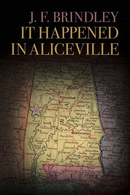 It Happened in Aliceville by Brindley, J. F.