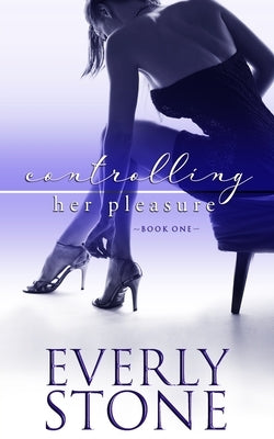 Controlling Her Pleasure: A dark romance by Stone, Everly