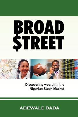 Broad $Treet: Discovering Wealth in The Nigerian Stock Market by Dada, Adewale