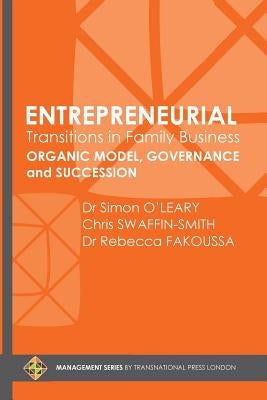 Entrepreneurial Transitions in Family Business: Organic Model, Governance and Succession by Swaffin-Smith, Chris