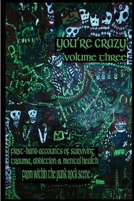 You're Crazy Volume Three: First-Hand Accounts of Surviving Trauma, Addiction & Mental Health from within the Punk Rock Scene by Lewis, Craig Murray