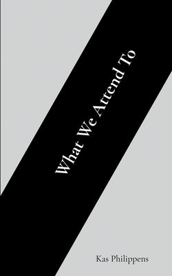 What We Attend To by Philippens, Kas