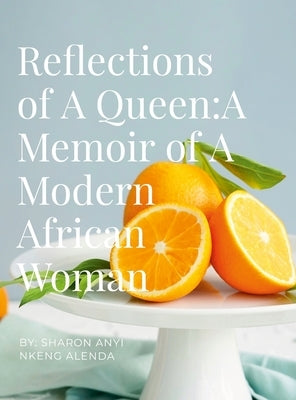 Reflections of A Queen: A Memoir of A Modern African Woman by Alenda, Sharon N.