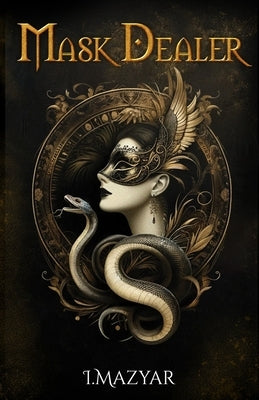 Mask Dealer: A Dark Fantasy Romance. Dystopia. by Mazyar, I.