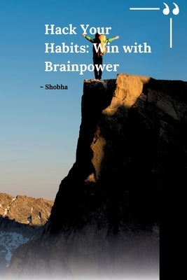 Hack Your Habits: Win with Brainpower by Chopra, Shobha Srinivasan