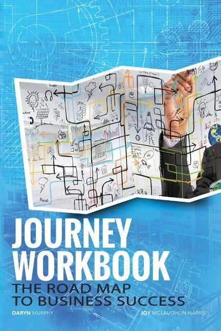 The Journey Workbook: The Road Map to Business Success by Murphy, Daryn