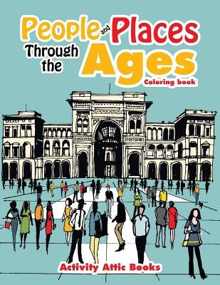 People and Places Through the Ages Coloring Book by Activity Attic Books