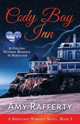 Cody Bay Inn: A Chilling October Romance In Nantucket: by Rafferty, Amy