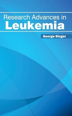 Research Advances in Leukemia by Singer, George