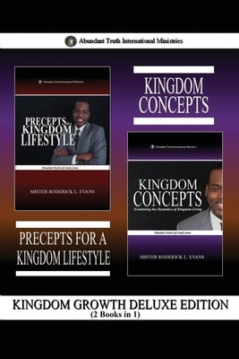 Kingdom Growth Deluxe Edition (2 Books in 1): Precepts for a Kingdom Lifestyle & Kingdom Concepts by Evans, Mister Roderick L.