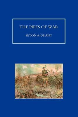 PIPES OF WAR. A Record of the Achievements of Pipers of Scottish and Overseas Regiments during the War 1914-18 by Seton