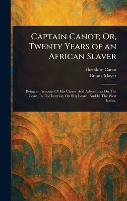 Captain Canot; Or, Twenty Years of an African Slaver by Canot, Theodore