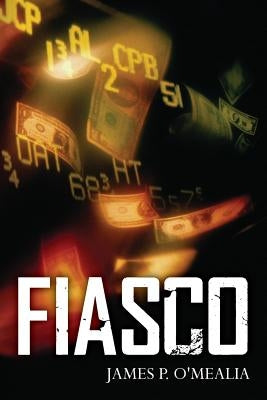Fiasco by O'Mealia, James P.