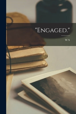 "Engaged." by Gilbert, W. S. 1836-1911