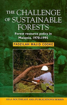 The Challenge of Sustainable Forests: Forest Resource Policy in Malaysia, 1970 to 1995 by Cooke, Fadzilah Majid