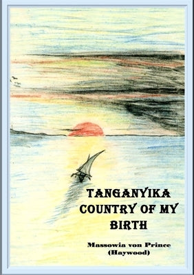 Tanganyika, Country of My Birth by Von Prince (Haywood), Massowia