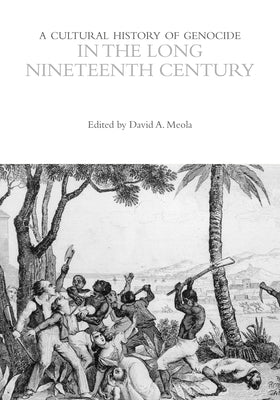 A Cultural History of Genocide in the Long Nineteenth Century by Meola, David