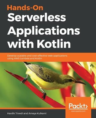 Hands-On Serverless Applications with Kotlin by Trivedi, Hardik