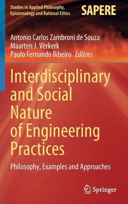 Interdisciplinary and Social Nature of Engineering Practices: Philosophy, Examples and Approaches by Zambroni de Souza, Antonio Carlos