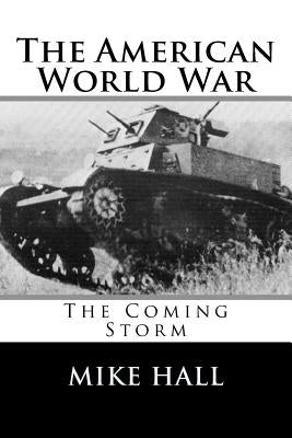 The American World War: The Coming Storm by Hall, Mike