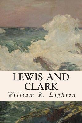 Lewis and Clark by Lighton, William R.