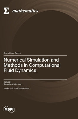 Numerical Simulation and Methods in Computational Fluid Dynamics by Altmeyer, Sebastian A.