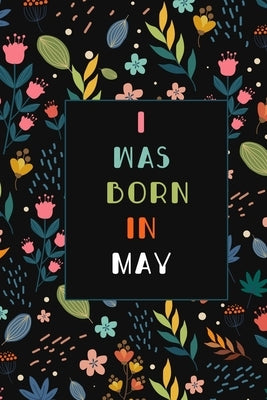 I was born in May birthday gift notebook flower: birthday gift notebook month Vintage Flower notebook by Birthday, Happy