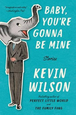 Baby, You're Gonna Be Mine: Stories by Wilson, Kevin