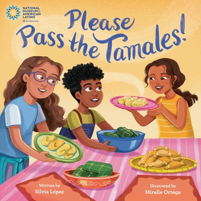 Please Pass the Tamales! by López, Silvia