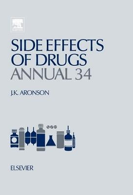 Side Effects of Drugs Annual: A Worldwide Yearly Survey of New Data in Adverse Drug Reactions Volume 34 by Aronson, Jeffrey K.