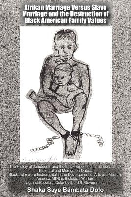 Afrikan Marriage Versus Slave Marriage and the Destruction of Black American Family Values by Dolo, Shaka Saye Bambata