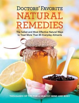 Doctors' Favorite Natural Remedies: The Safest and Most Effective Natural Ways to Treat More Than 85 Everyday Ailments by Editors at Reader's Digest