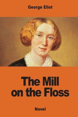 The Mill on the Floss by Eliot, George