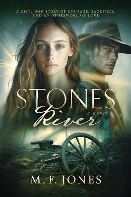 Stones River: A Civil War Story of Courage, Sacrifice, and an Otherworldly Love by Jones, M. F.