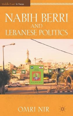 Nabih Berri and Lebanese Politics by Nir, O.