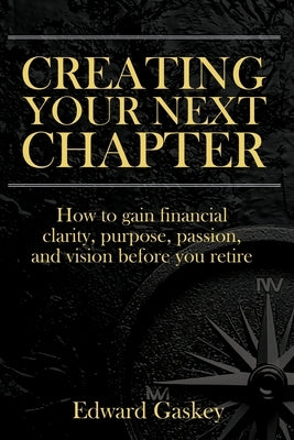 Creating Your Next Chapter by Gaskey, Edward