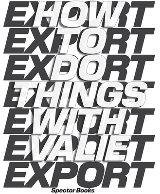 How to Do Things with Valie Export by Export, Valie