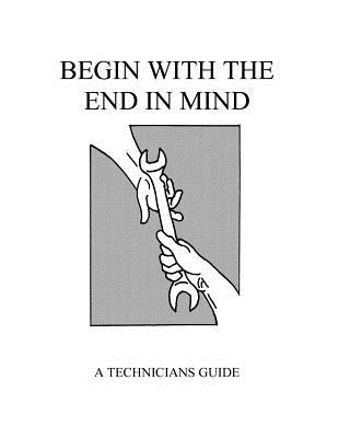 Begin With The End In Mind: A Technicians Guide by Boughner, Martin R.