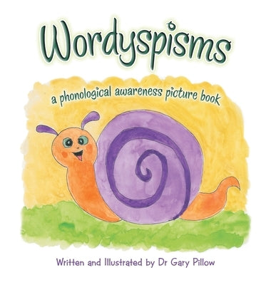 Wordyspisms: a phonological awareness picture book by Pillow, Gary