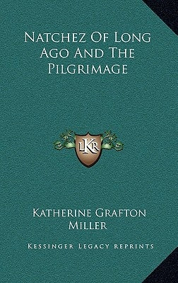 Natchez Of Long Ago And The Pilgrimage by Miller, Katherine Grafton
