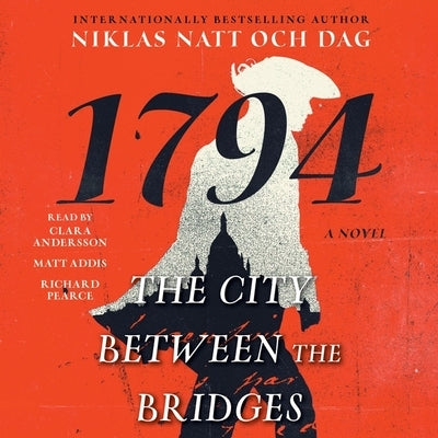 The City Between the Bridges: 1794: A Novel by Dag, Niklas Natt Och