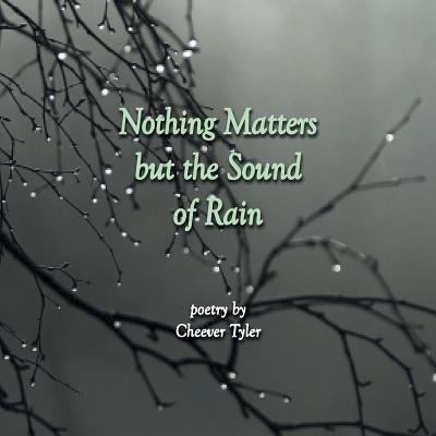 Nothing Matters But the Sound of Rain by Tyler, Cheever