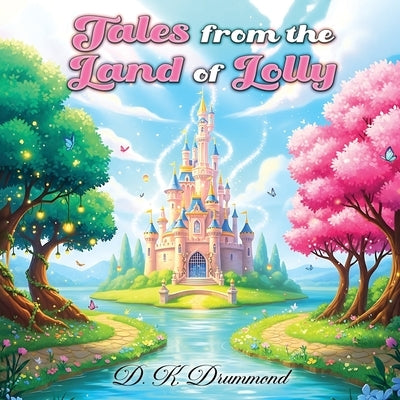 Tales from the Land of Lolly by Drummond, D. K.