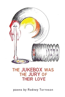 The Jukebox Was the Jury of Their Love by Torreson, Rodney