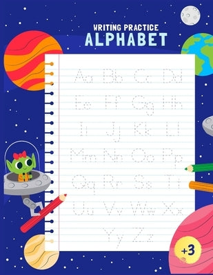 Writing Practice Alphabet: Handwriting Alphabet for Kids: Writing letters for children: Tracing letters practice for preschoolers and kindergarte by Anonym, Independant