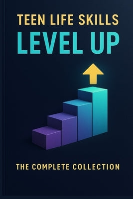 Teen Life Skills Level Up: The Complete Collection: 5 Essential Guides in One: Money, Jobs, Cooking, Home, and Adulting Skills Every Teen Should Know by Academy, Next Level