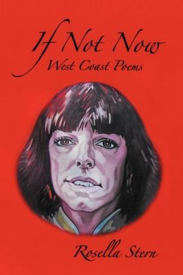 If Not Now: West Coast Poems by Stern, Rosella