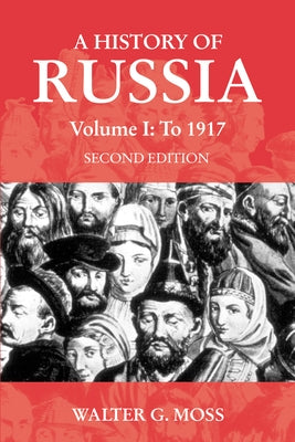 A History of Russia Volume 1: To 1917 by Moss, Walter G.